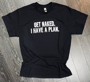 Get Naked. I Have A Plan.